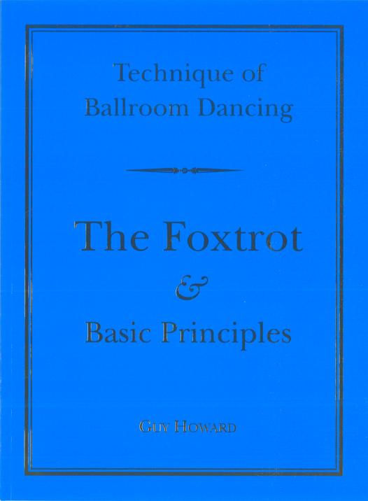 NEW EDITION: TECHNIQUE OF BALLROOM DANCING - THE FOXTROT AND BASIC PRINCIPLES BY GUY HOWARD