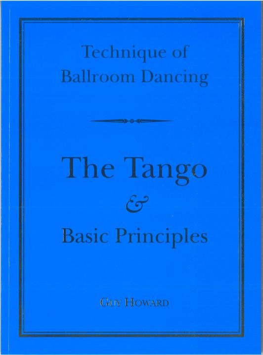 NEW EDITION: TECHNIQUE OF BALLROOM DANCING - THE TANGO AND BASC PRINCIPLES BY GUY HOWARD