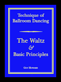 NEW EDITION: TECHNIQUE OF BALLROOM DANCING - THE WALTZ AND BASIC PRINCIPLES BY GUY HOWARD