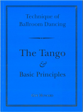 NEW EDITION: TECHNIQUE OF BALLROOM DANCING - THE TANGO AND BASC PRINCIPLES BY GUY HOWARD
