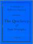 2016 Revised Edition: TECHNIQUE OF BALLROOM DANCING - THE QUICKSTEP AND BASIC PRINCIPLES BY GUY HOWARD
